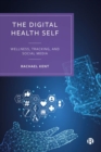 The Digital Health Self : Wellness, Tracking and Social Media - Book