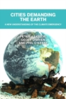 Cities Demanding the Earth : A New Understanding of the Climate Emergency - Book
