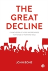 The Great Decline : From the Era of Hope and Progress to the Age of Fear and Rage - Book