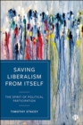 Saving Liberalism from Itself : The Spirit of Political Participation - Book