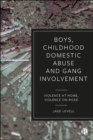 Boys, Childhood Domestic Abuse and Gang Involvement : Violence at Home, Violence On-Road - Book