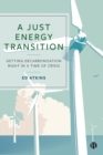 A Just Energy Transition : Getting Decarbonisation Right in a Time of Crisis - Book