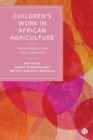 Children’s Work in African Agriculture : The Harmful and the Harmless - Book