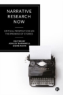 Narrative Research Now : Critical Perspectives on the Promise of Stories - Book