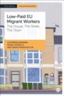 Low-Paid EU Migrant Workers : The House, The Street, The Town - Book