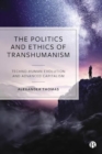 The Politics and Ethics of Transhumanism : Techno-Human Evolution and Advanced Capitalism - Book