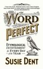 Word Perfect : Etymological Entertainment For Every Day of the Year - Book