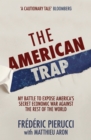 The American Trap : My battle to expose America's secret economic war against the rest of the world - eBook