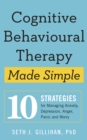 Cognitive Behavioural Therapy Made Simple : 10 Strategies for Managing Anxiety, Depression, Anger, Panic and Worry - eBook
