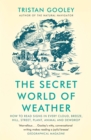 The Secret World of Weather : How to Read Signs in Every Cloud, Breeze, Hill, Street, Plant, Animal, and Dewdrop - Book