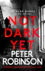 Not Dark Yet : The 27th DCI Banks novel from The Master of the Police Procedural - Book