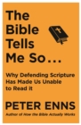 The Bible Tells Me So : Why defending Scripture has made us unable to read it - eBook