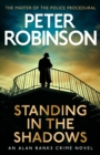 Standing in the Shadows : The final novel in the acclaimed DCI Banks crime series, and number one Sunday Times bestseller (Jan 2024) - Book