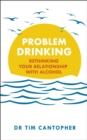 Problem Drinking : Rethinking Your Relationship with Alcohol - eBook