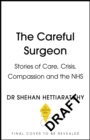 The Careful Surgeon : Stories of Care, Crisis, Compassion and the NHS - Book