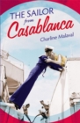 The Sailor from Casablanca : A summer read full of passion and betrayal, set between Golden Age Casablanca and the present day - Book