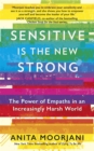 Sensitive is the New Strong : The Power of Empaths in an Increasingly Harsh World - Book
