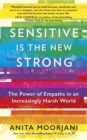 Sensitive is the New Strong : The Power of Empaths in an Increasingly Harsh World - eBook