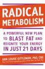 Radical Metabolism : A powerful plan to blast fat and reignite your energy in just 21 days - eBook