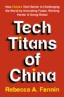 Tech Titans of China : How China's Tech Sector is Challenging the World by Innovating Faster, Working Harder & Going Global - eBook