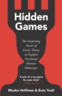 Hidden Games : The Surprising Power of Game Theory to Explain Irrational Human Behaviour - Book