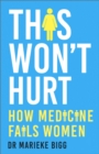 This Won't Hurt : How Medicine Fails Women - eBook