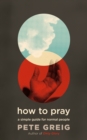How to Pray : A Simple Guide for Normal People - eBook