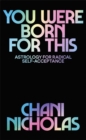 You Were Born For This : Astrology for Radical Self-Acceptance - Book