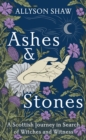Ashes and Stones : A Scottish Journey in Search of Witches and Witness - Book