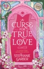 A Curse For True Love : the thrilling final book in the Once Upon a Broken Heart series - Book