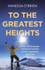 To the Greatest Heights : One woman's inspiring journey to the top of Everest and beyond - eBook