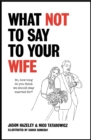 What Not to Say to Your Wife - eBook