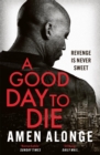 A Good Day to Die : the action-packed crime thriller from a powerful new voice - eBook