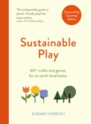 Sustainable Play : 60+ cardboard crafts and games for an earth-kind home - eBook