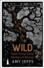 Wild : Tales from Early Medieval Britain - eBook