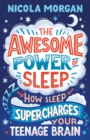 The Awesome Power of Sleep : How Sleep Super-Charges Your Teenage Brain - eBook