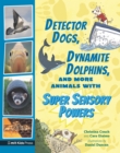 Detector Dogs, Dynamite Dolphins, and More Animals with Super Sensory Powers - Book