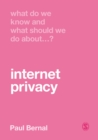 What Do We Know and What Should We Do About Internet Privacy? - Book