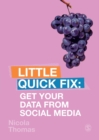 Get Your Data From Social Media : Little Quick Fix - Book