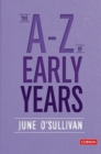 The A to Z of Early Years : Politics, Pedagogy and Plain Speaking - Book