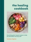 The Healing Cookbook : Nourishing plant-based recipes to help you feel better and stay well - eBook