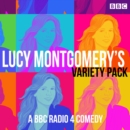 Lucy Montgomery Variety Pack : A BBC Radio 4 comedy - eAudiobook