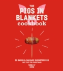 The Pigs in Blankets Cookbook : 50 Bacon & Sausage Showstoppers (not just for Christmas) - eBook