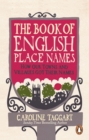 The Book of English Place Names : How Our Towns and Villages Got Their Names - Book