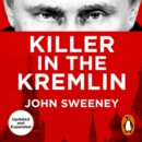Killer in the Kremlin : Expanded Edition, The instant bestseller - a gripping and explosive account of Vladimir Putin's tyranny - eAudiobook