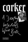 Corker : A Deeply Unserious Wine Book - eBook