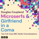 Microserfs & Girlfriend in a Coma : Two Full-Cast BBC Radio Dramatisations - eAudiobook