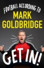 Get In! : Football according to Mark Goldbridge - Book