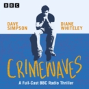 Crimewaves : A Full-Cast BBC Radio Thriller - eAudiobook