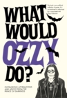 What Would Ozzy Do? : Outrageous affirmations and advice from the prince of darkness - eBook